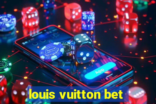 louis vuitton bet